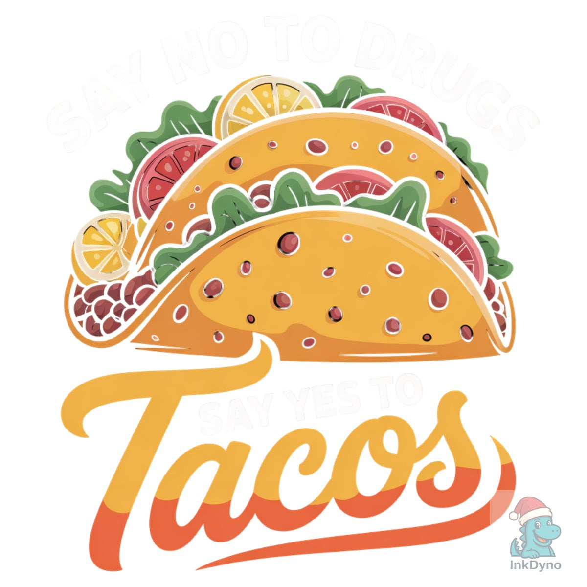 Say No to Drugs Say Yes to Tacos