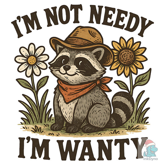 Funny Raccoon I'm Not Needy I'm Wan - DTF Transfer