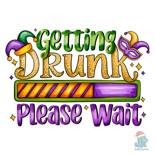 Getting Drunk Please Wait - DTF Transfer