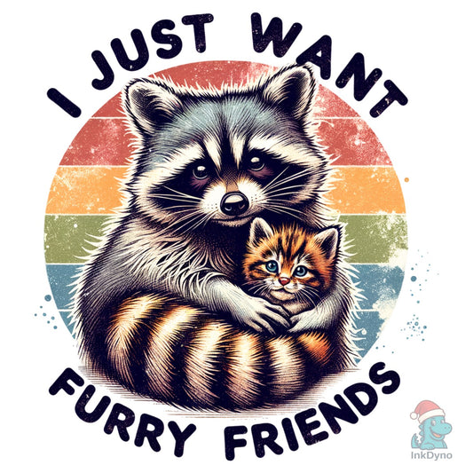 Raccoon I Just Want Furry Friends - DTF Transfer