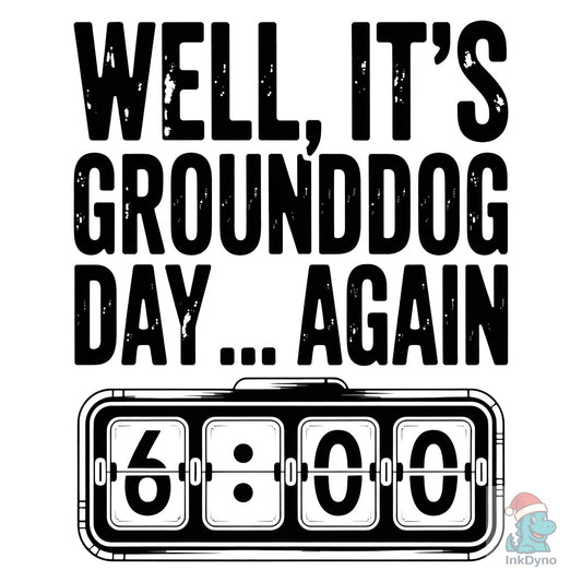 Groundhog Day Again Quote - DTF Transfer