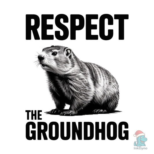 Respect the Groundhog Art - DTF Transfer