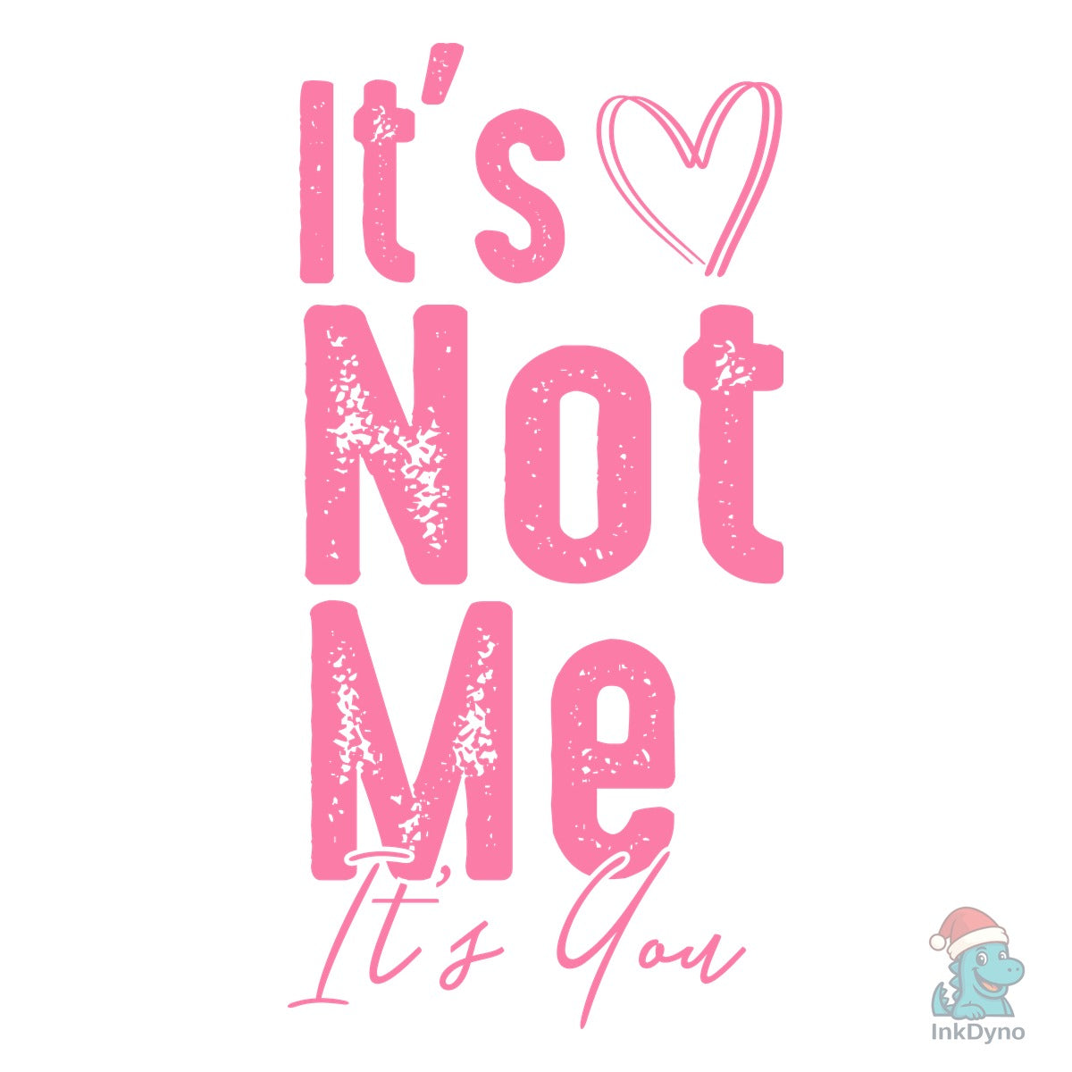 Valentine It's Not Me It's You