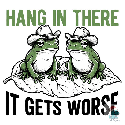 Hang in There It Gets Worse Cowboy Frog - DTF Transfer
