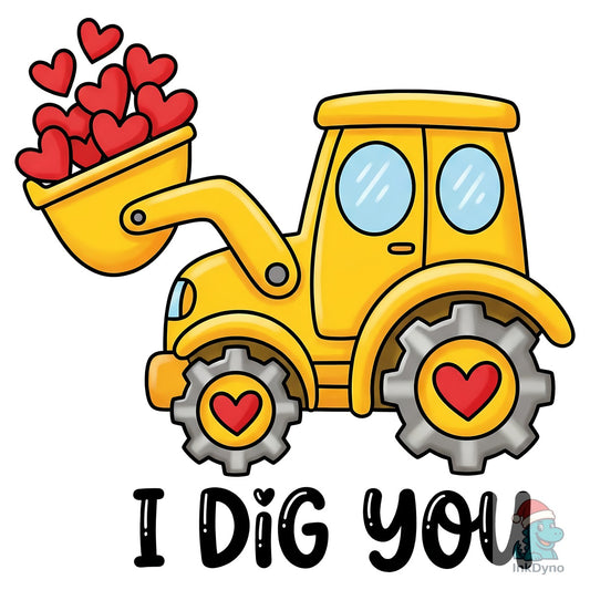 I Dig You Construction Valentine Day - DTF Transfer