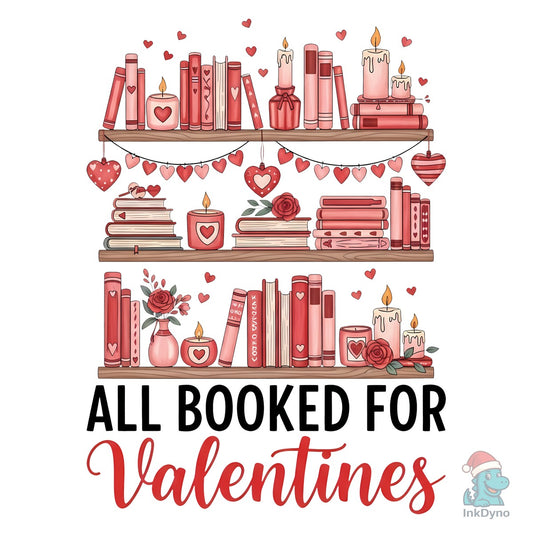 All Booked for Valentines Sublimation - DTF Transfer