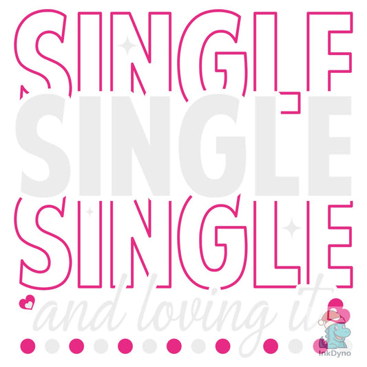 Single and Loving It Cut File Design - DTF Transfer