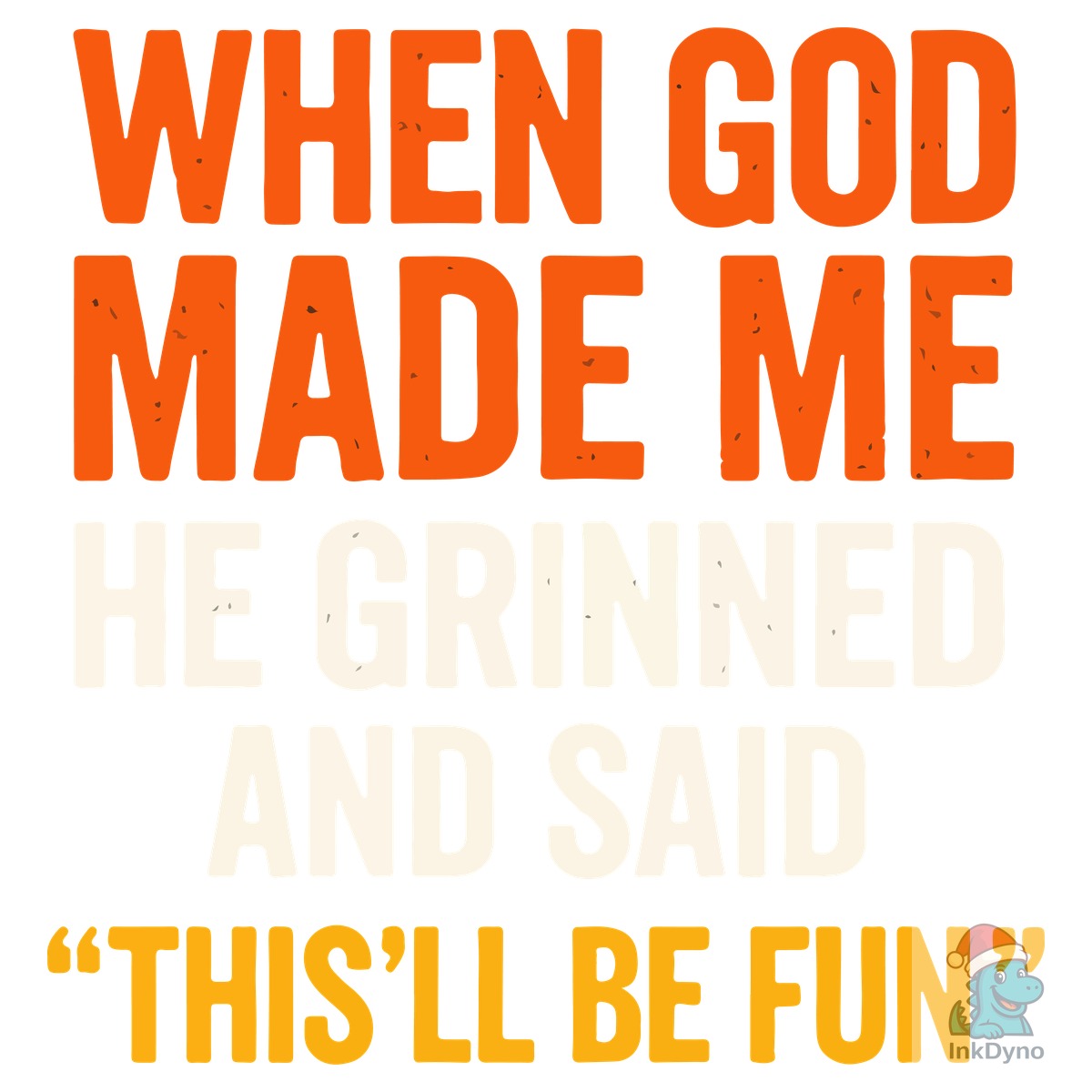 When God Made Me He Grinned and Said
