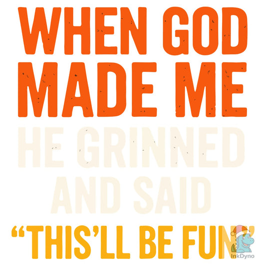 When God Made Me He Grinned and Said - DTF Transfer