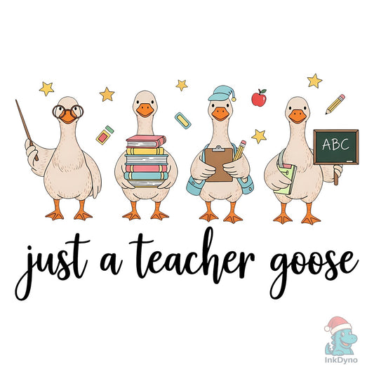 Just a Teacher Goose Sublimation - DTF Transfer