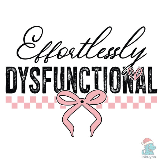 Effortlessly Dysfunctional Snarky - DTF Transfer