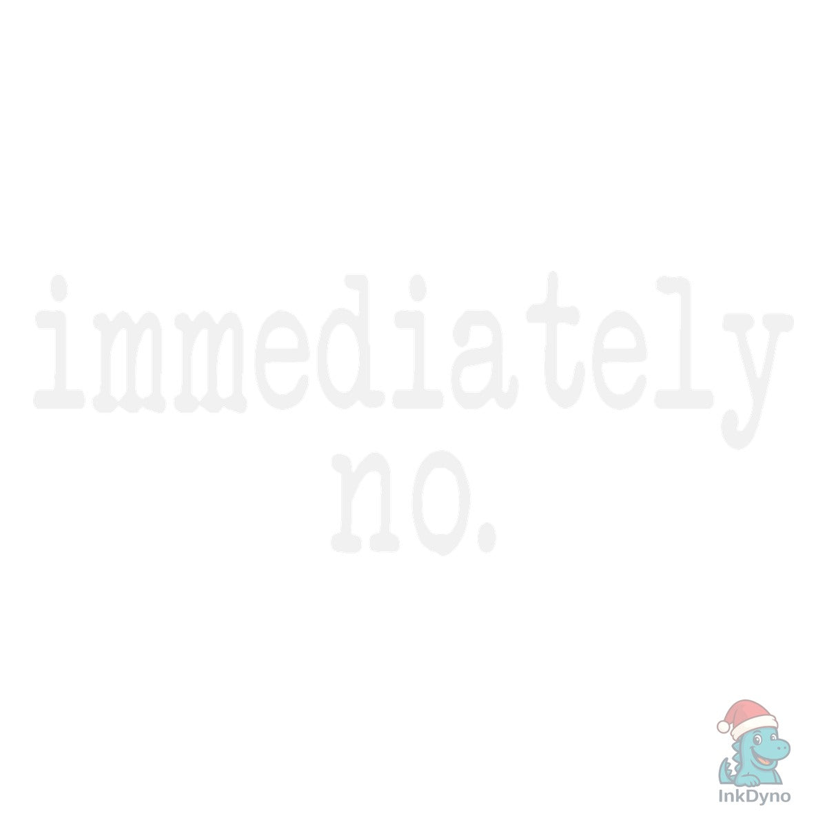 Immediately No Sarcastic Viral Tee Shirt