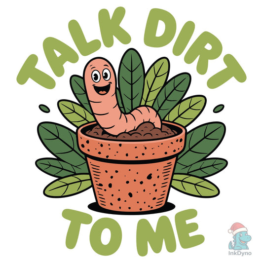 Talk Dirt to Me Funny Plant Lover - DTF Transfer