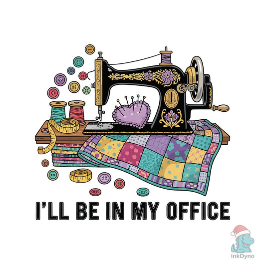 Funny Sewing: I'll Be in My Office - DTF Transfer