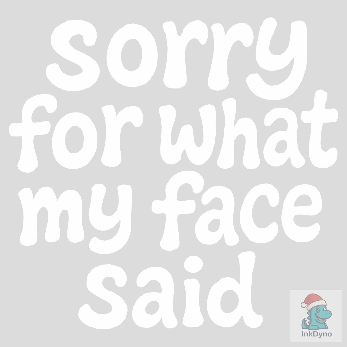 Sorry for What My Face Said Sarcasm