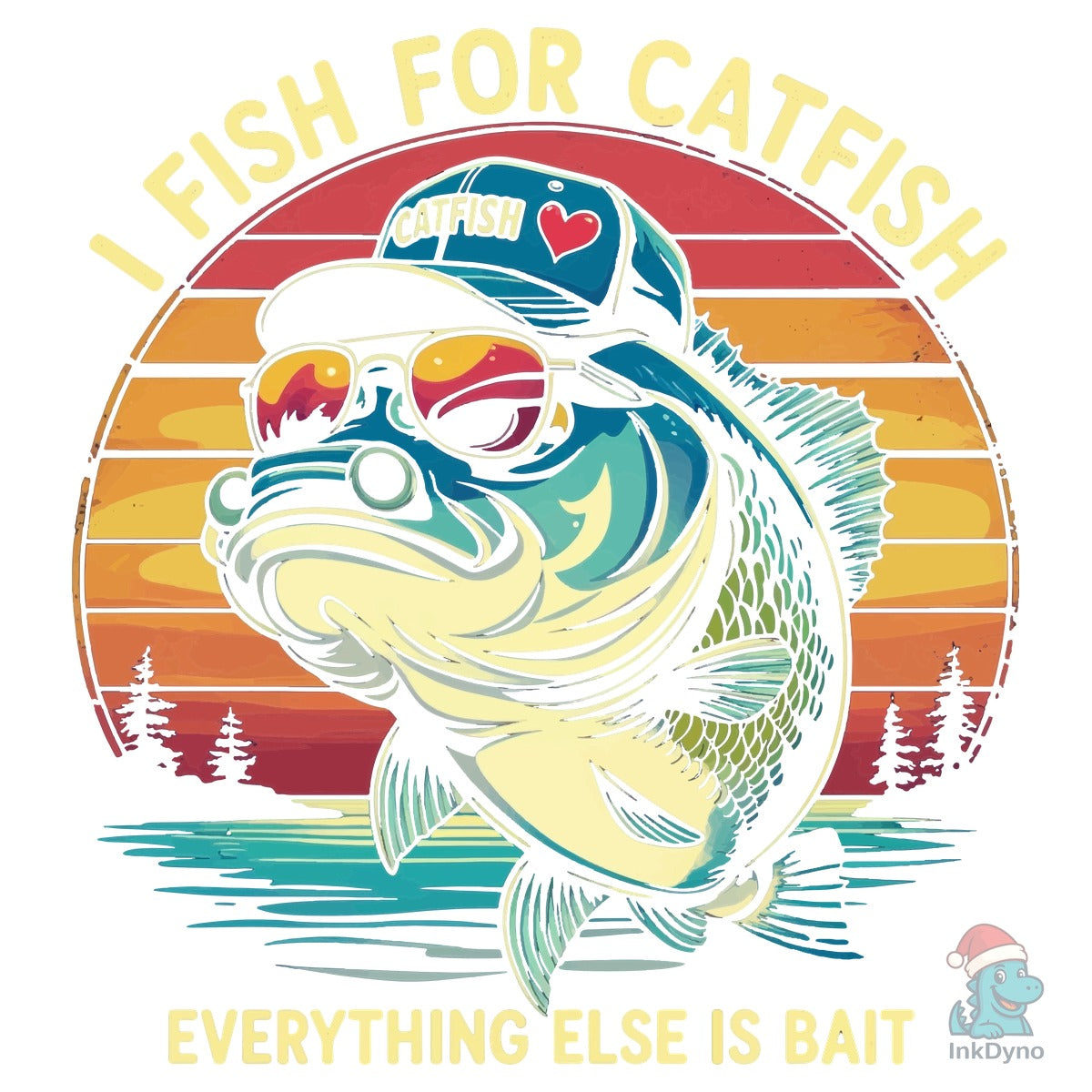 I Fish for Catfish Everything else is Ba