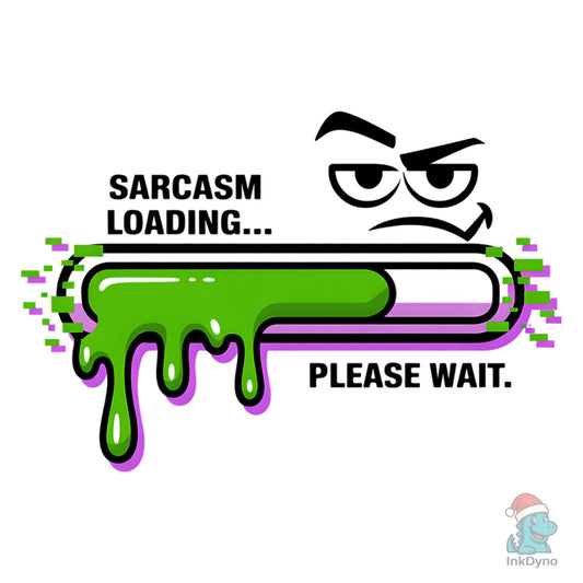 Sarcasm Loading Please Wait T-Shirt - DTF Transfer
