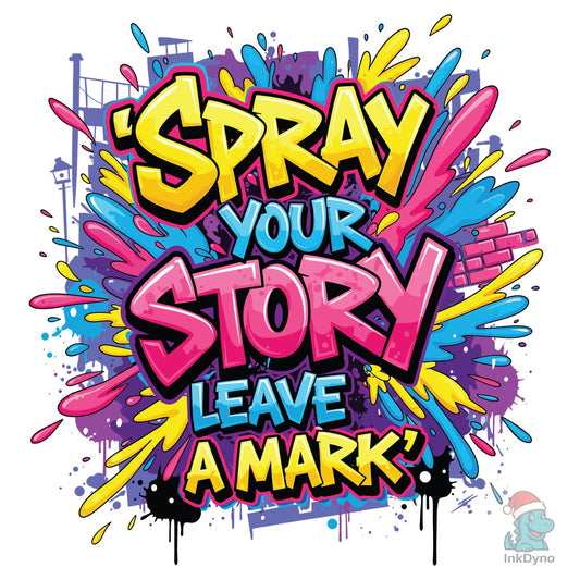 Spray Your Story Leave a Mark - DTF Transfer