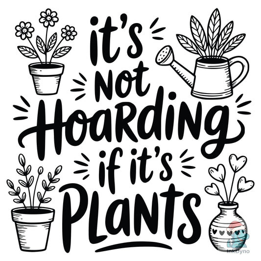 It's Not Hoarding if It's Plants - DTF Transfer