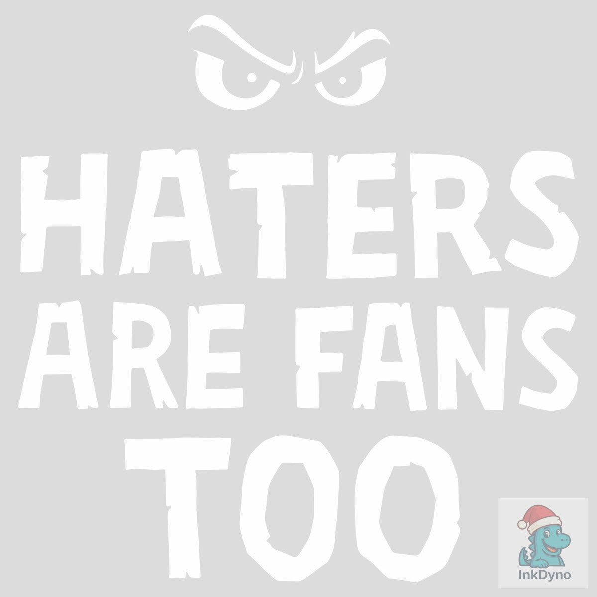 Haters Are Fans Too Sassy Attitude Humor