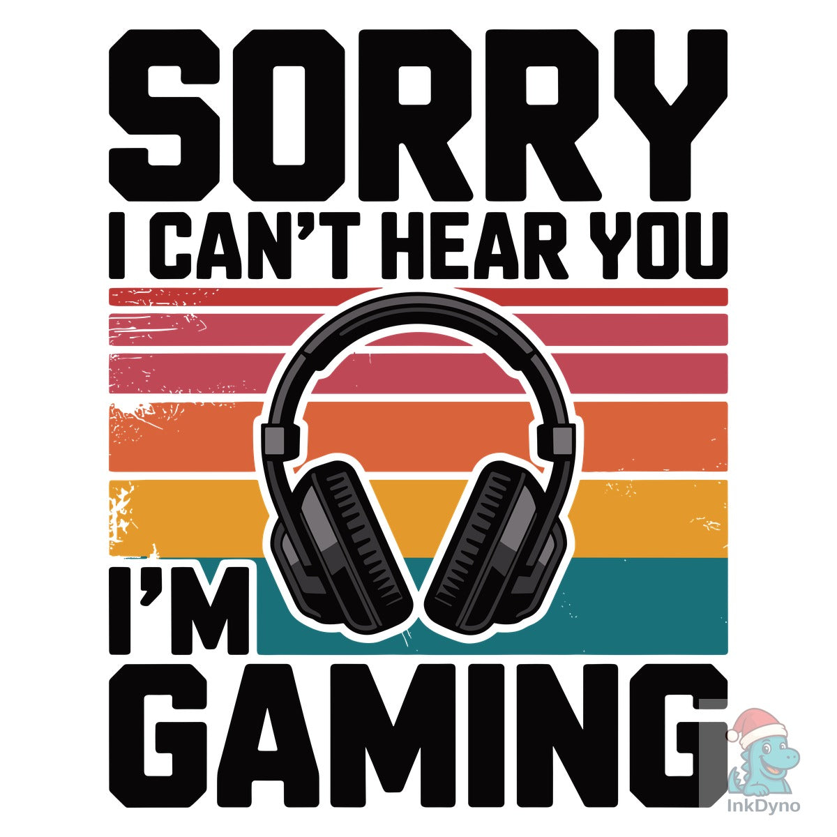 Sorry I Can't Hear You I'm Gaming