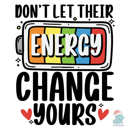 Don't Let Their Energy Change Yours - DTF Transfer