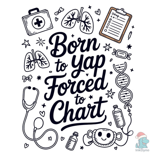 Born to Yap Forced to Chart Nurse - DTF Transfer