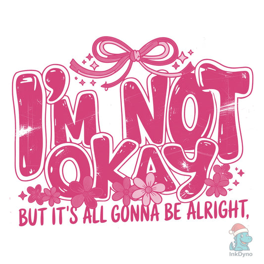 I'm Not Okay Positive Affirmation - DTF Transfer