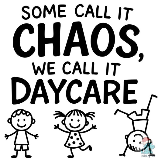 Some Call It Chaos We Call It Daycare - DTF Transfer