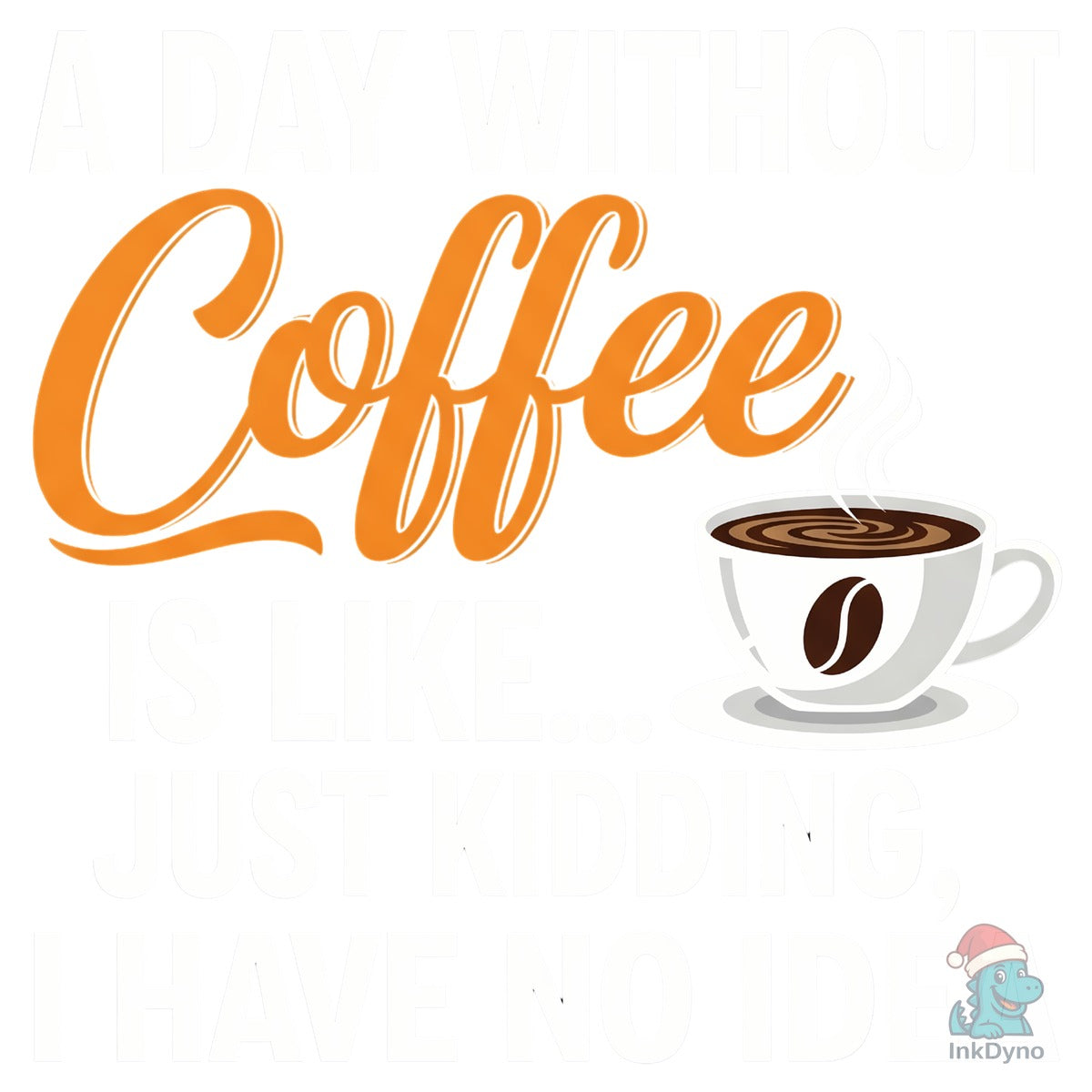 Funny Coffee Quote a Day Without