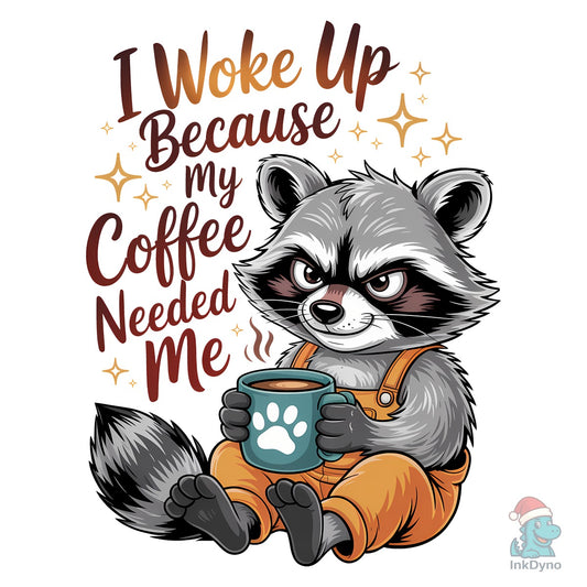 I Woke Up Because My Coffee Needed Me - DTF Transfer