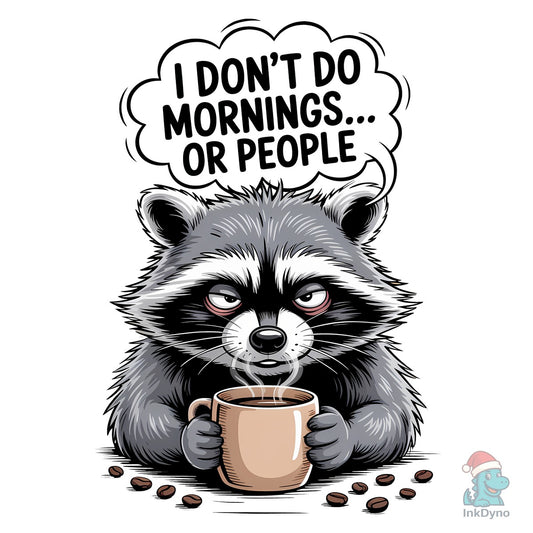 I Don't Do Mornings or People Sarcastic - DTF Transfer