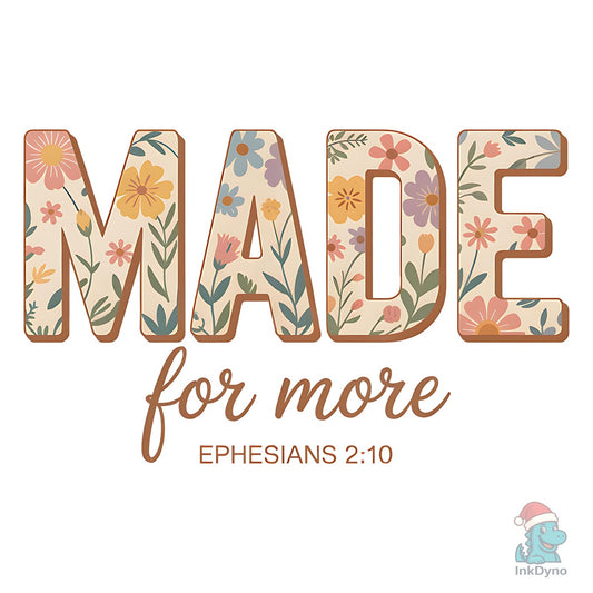 Made for More - Ephesians 2:10 Floral - DTF Transfer