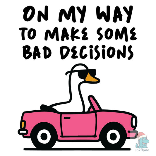 On My Way to Make Some Bad Decisions - DTF Transfer
