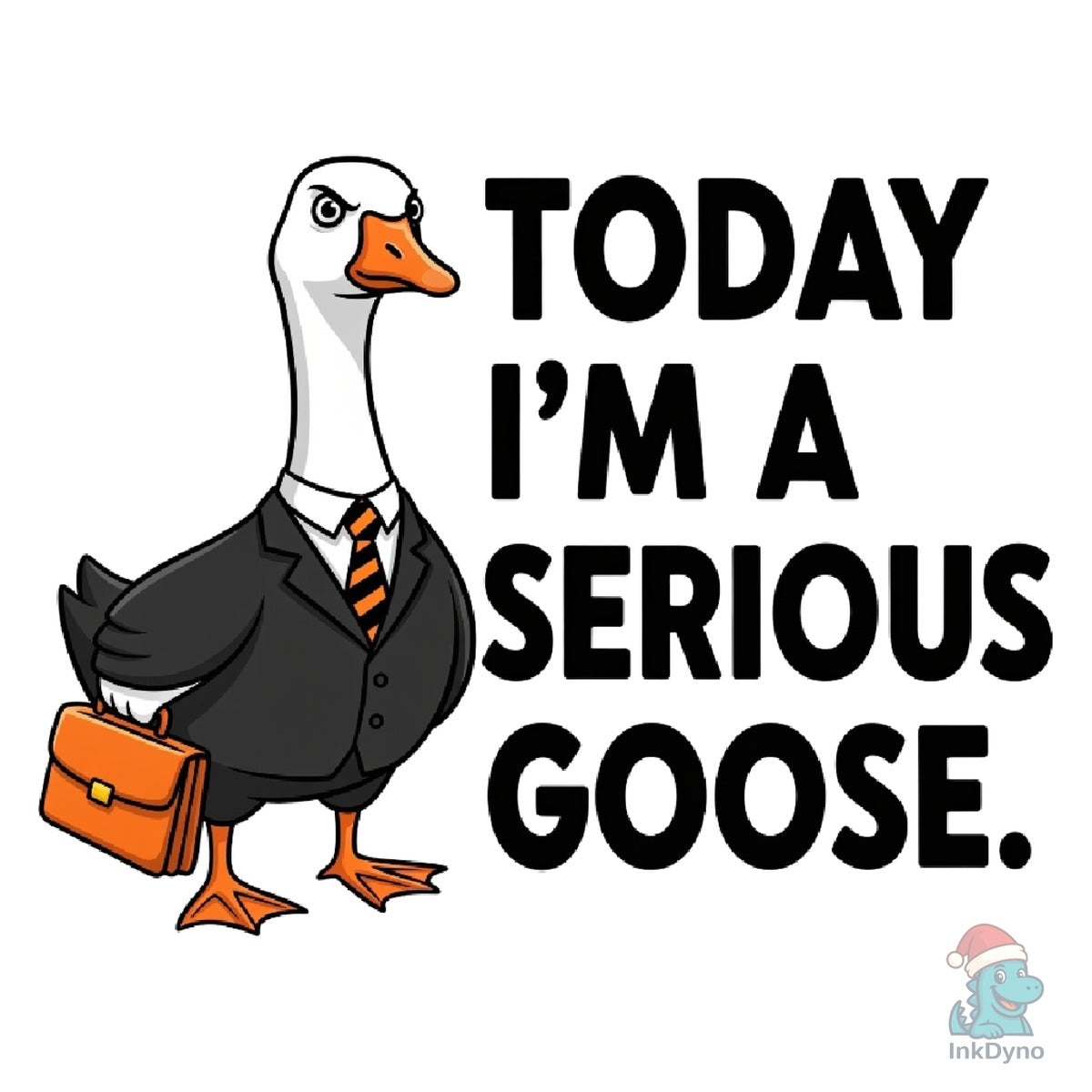 Funny Goose Today I'm a Serious Goose PN