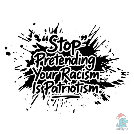 Stop Pretending Racism is Patriotism Tee - DTF Transfer