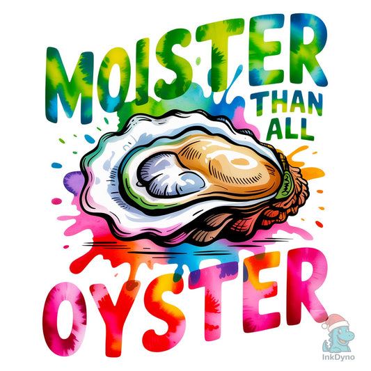 Moister Than an Oyster Funny Graphic - DTF Transfer