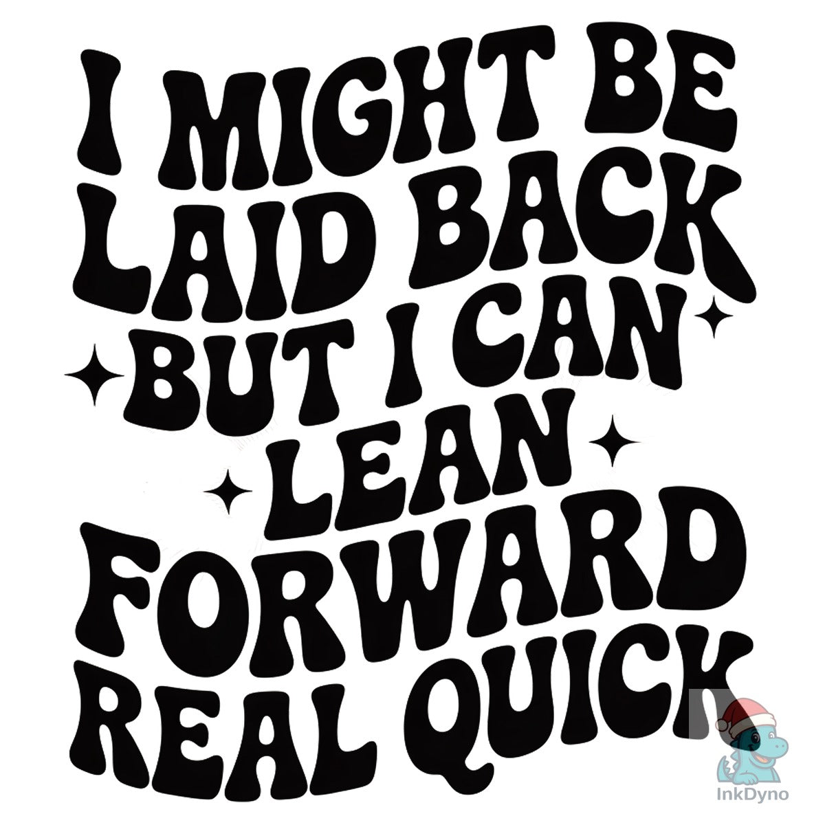 I Might Be Laid Back but I Can Lean