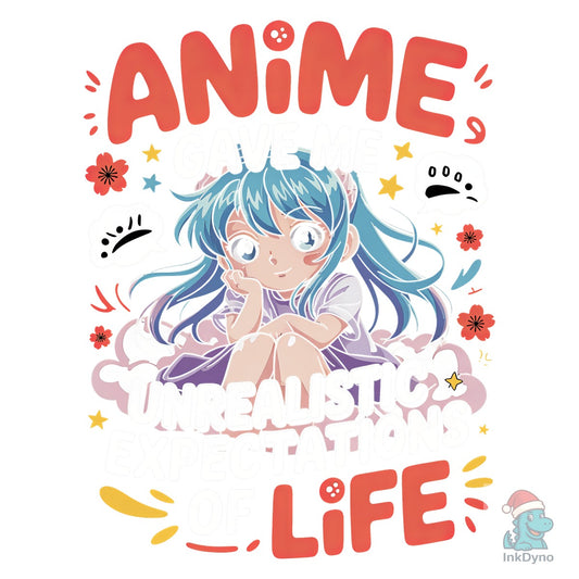 Anime Gave Me Unrealistic Expectations - DTF Transfer