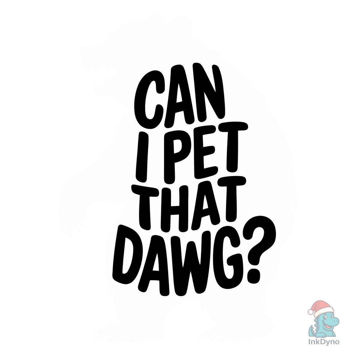 Can I Pet That Dawg T Shirt Design