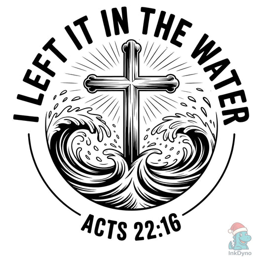 I Left It in the Water Christian Baptism - DTF Transfer
