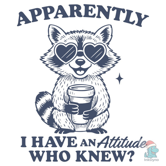 Apparently I Have an Attitude Who Knew - DTF Transfer