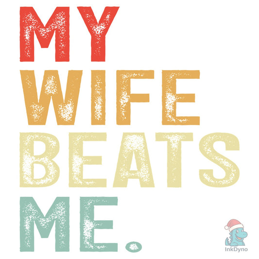 My Wife Beats Me Funny Dad - DTF Transfer