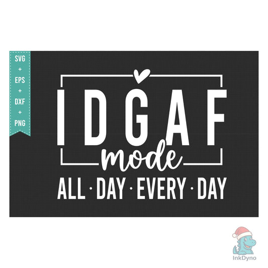 IDGAF Mode Funny Sarcastic - DTF Transfer