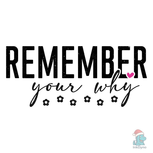 Remember Your Why Inspirational - DTF Transfer