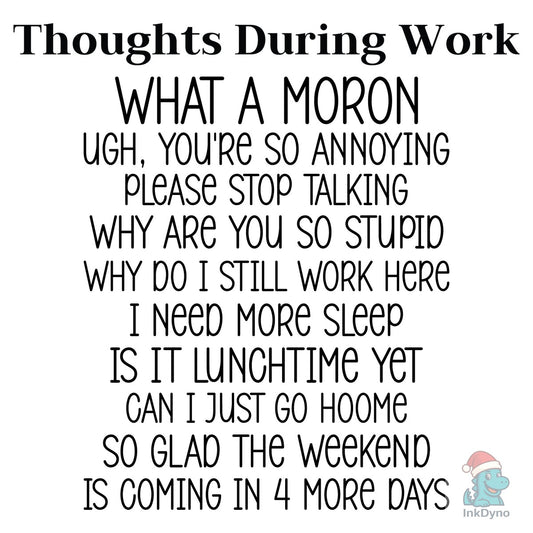 Thoughts During Work Sarcastic Funny - DTF Transfer