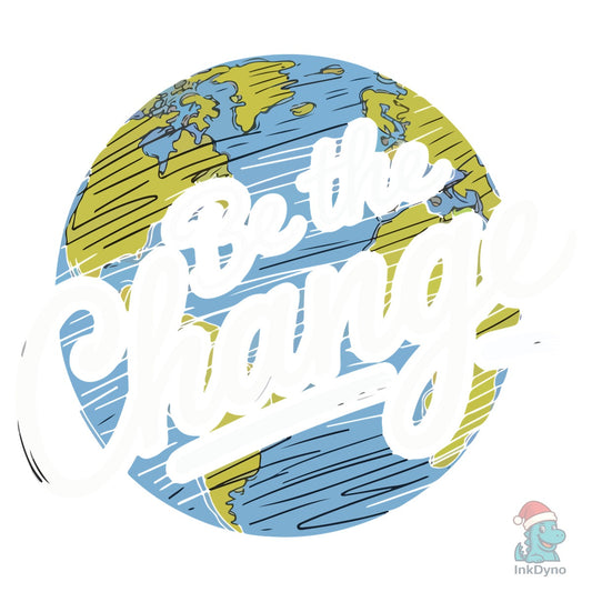 Be the Change Typography Earth Day 2025 - DTF Transfer