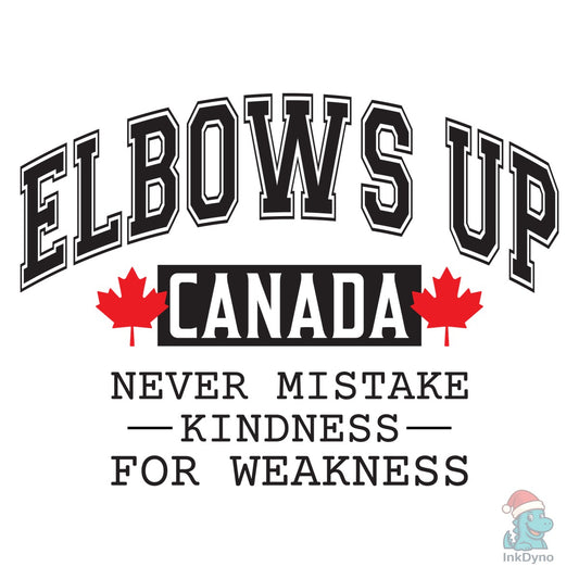 Elbows Up Canada Never Mistake Kindn - DTF Transfer