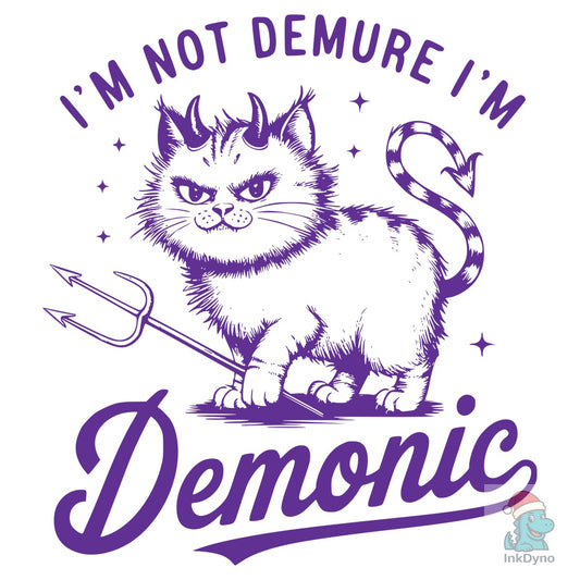I'm Not Demure I'm Demonic T-shirt D - DTF Transfer