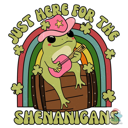 Just Here for the Shenanigans - DTF Transfer